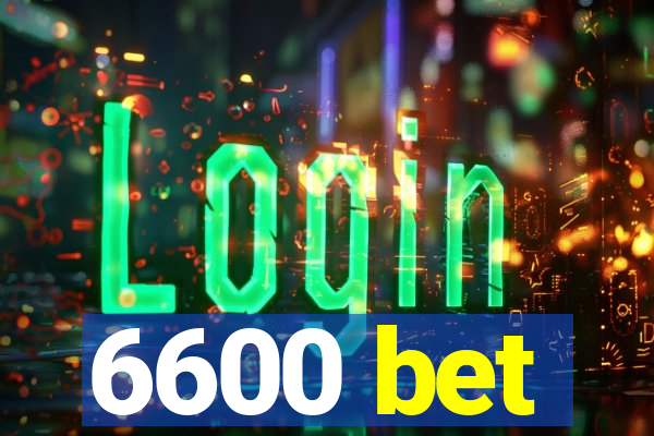 6600 bet